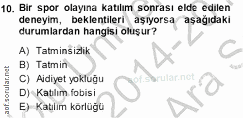 10. soru: Bir spor olayına katılım sonrası elde edilen deneyim, beklentileri aşıyorsa aşağıdaki durumlardan hangisi oluşur? A)…