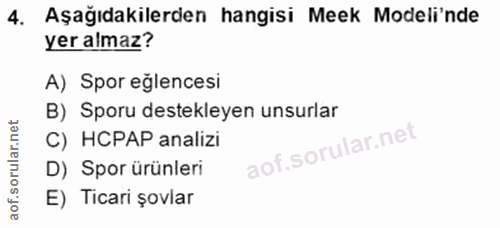 4. soru: Aşağıdakilerden hangisi Meek Modeli'nde yer almaz? A) Spor eğlencesi B) Sporu destekleyen unsurlar C) HCPAP analizi D…