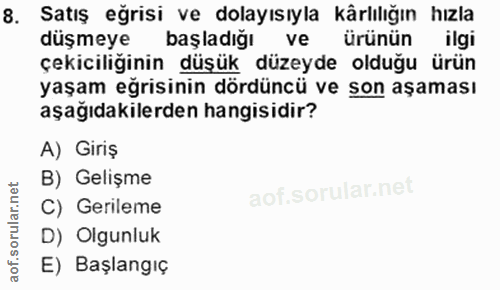 8. soru: Satış eğrisi ve dolayısıyla kärlılığın hızla düşmeye başladığı ve ürünün ilgi çekiciliğinin düşük düzeyde olduğu ürün…