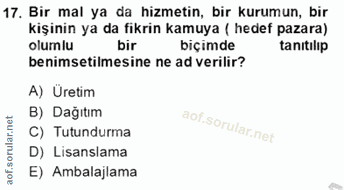 17. soru: Bir mal ya da hizmetin, bir kurumun, bir kişinin ya da fikrin kamuya (hedef pazara) olumlu bir biçimde benimsetilmesi…