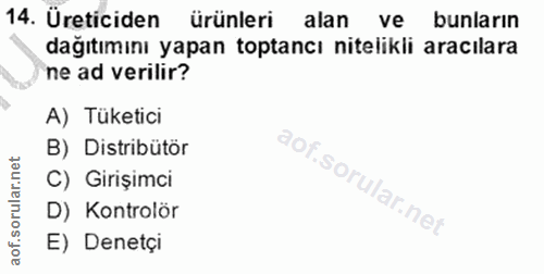 14. soru: Üreticiden ürünleri alan ve bunların dağıtımını yapan toptancı nitelikli aracılara ne ad verilir? A) Tüketici B) Dist…