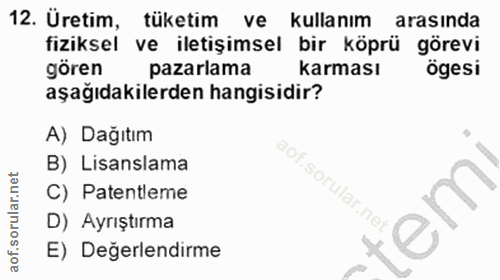 12. soru: Üretim, tüketim ve kullanım arasında fiziksel ve iletişimsel bir köprü görevi gören pazarlama karması ögesi aşağıdaki…
