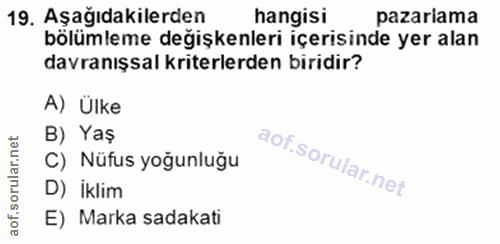19. soru: Aşağıdakilerden hangisi pazariama bölümleme değişkenleri içerisinde yer alan davranışsal kriterlerden biridir? A) Ülk…