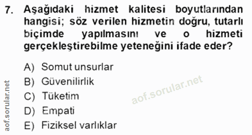7. soru: Aşağıdaki hizmet kalitesi boyutlarından hangisi; söz verilen hizmetin doğru, tutarlı biçimde yapılmasını ve • hizmeti…