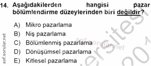 14. soru: Aşağıdakilerden hangisi pazar bölümlendirme düzeylerinden biri değildir? A) Mikro pazarlama B) Niş pazarlama C) Bölüm…