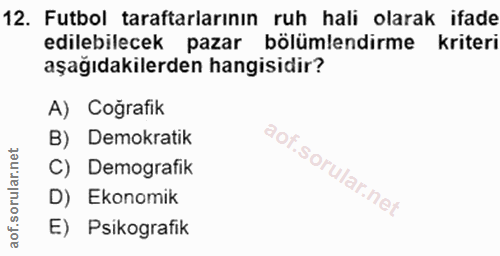12. soru: Futbol taraftarlarının ruh hali olarak ifade edilebilecek pazar bölümlendirme kriteri aşağıdakilerden hangisidir? A)…