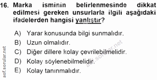 16. soru: Marka isminin belirlenmesinde dikkat edilmesi gereken unsurlarla ilgili aşağıdaki ifadelerden hangisi yanlıştır? A) Y…