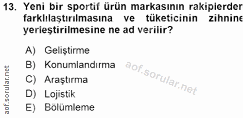 13. soru: Yeni bir sportif ürün markasının rakipierder farklılaştırılmasına ve tüketicinin zihnine yerleştirilmesine ne ad veri…