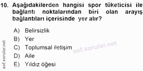 10. soru: Aşağıdakilerden hangisi spor tüketicisi ile bağlantı noktalarından biri olan arayış bağlantıları içerisinde yer alır?…