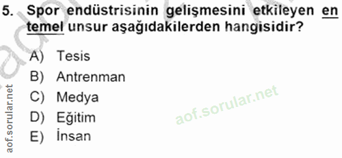 5. soru: Spor endüstrisinin gelişmesini etkileyen en temel unsur aşağıdakilerden hangisidir? A) Tesis B) Antrenman C) Medya D)…
