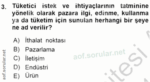 3. soru: Tüketici istek ve ihtiyaçlarının tatminine yönelik olarak pazara ilgi, edinme, kullanma ya da tüketim için sunulan he…