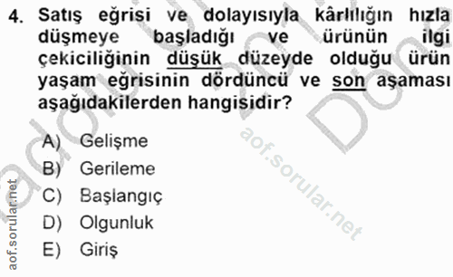 4. soru: Satış eğrisi ve dolayısıyla kärlılığın hızla düşmeye başladığı ve ürünün - ilgi çekiciliğinin düşük düzeyde olduğu ür…
