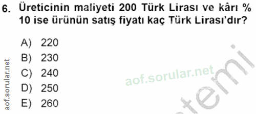 6. soru: Üreticinin maliyeti 200 Türk Lirası ve kârı % 10 ise ürünün satış fiyatı kaç Türk Lirası'dır? A) 220 B) 230 C) 240 D)…