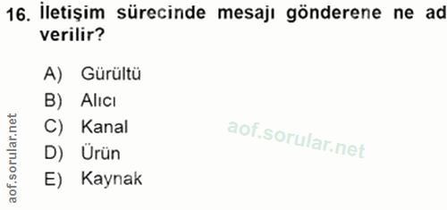 16. soru: İletişim sürecinde mesajı gönderene ne ad verilir? A) Gürültü B) Alıcı rular.net C) Kanal D) Ürün aof.s E) Kaynak