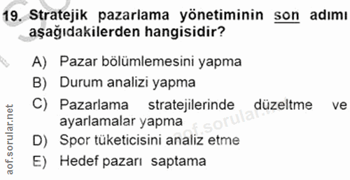 19. soru: Stratejik pazarlama yönetiminin son adımı aşağıdakilerden hangisidir? A) Pazar bölümlemesini yapma B) Durum analizi y…
