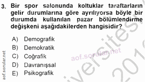 3. soru: Bir spor salonunda koltuklar taraftarların gelir durumlarına göre ayrılıyorsa böyle bir durumda kullanılan pazar bölü…