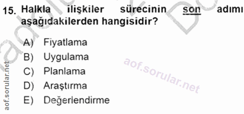 15. soru: Halkla ilişkiler sürecinin son adımı aşağıdakilerden hangisidir? A) Fiyatlama B) Uygulama C) Planlama D) Araştırma E)…