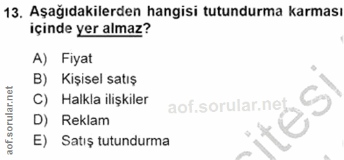 13. soru: Aşağıdakilerden hangisi tutundurma karması içinde yer almaz? A) Fiyat B) Kişisel satış Halkla ilişkiler D) Reklam E)…