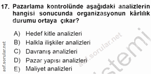 17. soru: Pazarlama kontrolünde aşağıdaki analizlerin hangisi sonucunda organizasyonun kârlılık durumu ortaya çıkar? A) Hedef k…