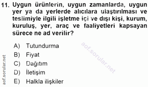11. soru: Uygun ürünlerin, uygun zamanlarda, uygun yer ya da yerlerde alıcılara ulaştırılması ve teslimiyle ilgili işletme içi…