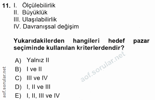 11. soru: I. Ölçülebilirlik II. Büyüklük III. Ulaşılabilirlik IV. Davranışsal değişim Yukarıdakilerden hangileri hedef pazar se…