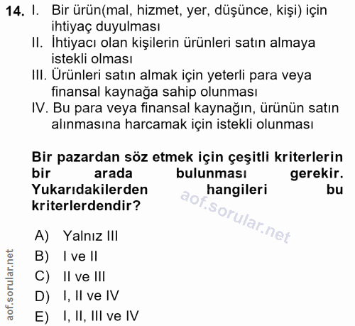 14. soru: I. Bir ürün(mal, hizmet, yer, düşünce, kişi) için ihtiyaç duyulması II. Ihtiyacı olan kişilerin ürünleri satın almaya…