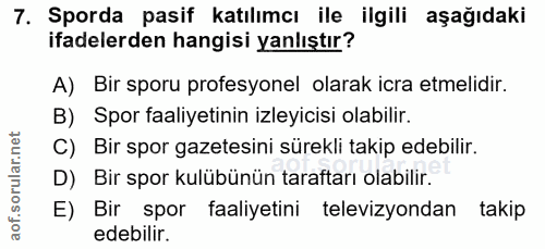 7. soru: Sporda pasif katılımcı ile ilgili aşağıdaki ifadelerden hangisi yanlıştır? A) Bir sporu profesyonel olarak icra etmel…