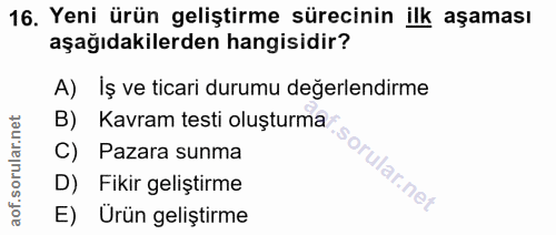 16. soru: Yeni ürün geliştirme sürecinin ilk aşaması aşağıdakilerden hangisidir? A) İş ve ticari durumu değerlendirme B) Kavram…