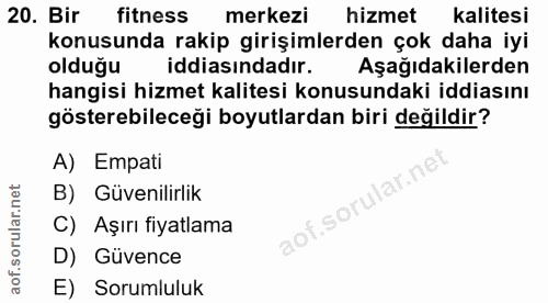 20. soru: Bir fitness merkezi hizmet kalitesi konusunda rakip girişimlerden çok daha iyi olduğu iddiasındadır. Aşağıdakilerden…