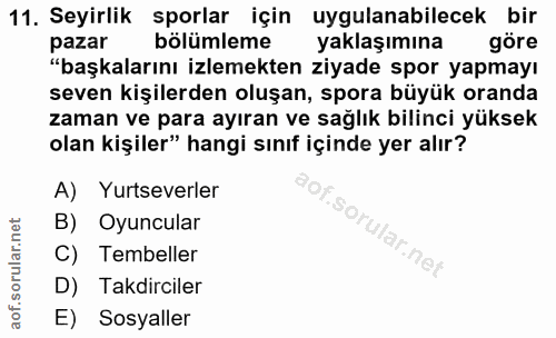 11. soru: Seyirlik sporlar için uygulanabilecek bir pazar bölümleme yaklaşımına göre "başkalarını izlemekten ziyade spor yapmay…