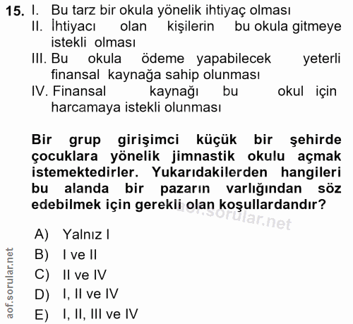 15. soru: I. Bu tarz bir okula yönelik ihtiyaç olması Il. Ihtiyacı olan kişilerin bu okula gitmeye istekli olması II. Bu okula…