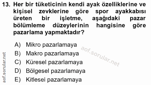 13. soru: Her bir tüketicinin kendi ayak özelliklerine ve kişisel zevklerine göre spor ayakkabısı üreten bir işletme, aşağıdaki…