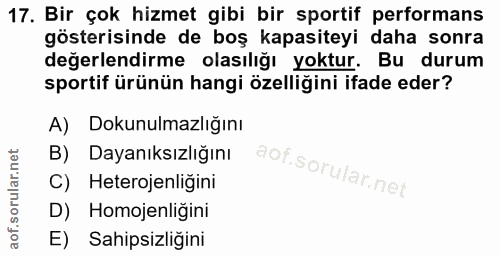 17. soru: Bir çok hizmet gibi bir sportif performans gösterisinde de boş kapasiteyi daha sonra değerlendirme olasılığı yoktur.…