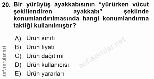 20. soru: Bir yürüyüş ayakkabısının "yürürken vücut şekillendiren ayakkabı" şeklinde konumlandırılmasında hangi konumlandırma t…
