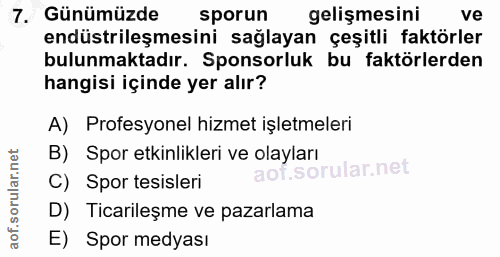 7. soru: Günümüzde sporun gelişmesini ve endüstrileşmesini sağlayan çeşitli faktörler bulunmaktadır. Sponsorluk bu faktörlerde…