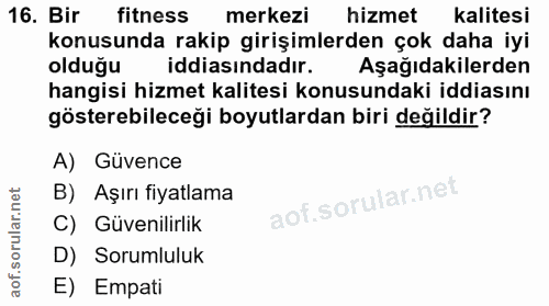 16. soru: Bir fitness merkezi hizmet kalitesi konusunda rakip girişimlerden çok daha iyi olduğu iddiasındadır. Aşağıdakilerden…