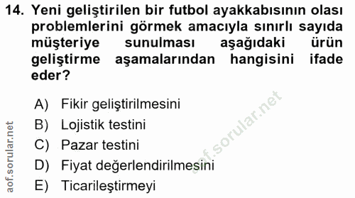 14. soru: Yeni geliştirilen bir futbol ayakkabısının olası problemlerini görmek amacıyla sınırlı sayıda müşteriye sunulması aşa…