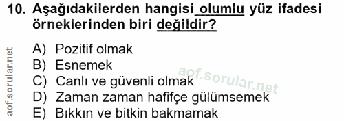 10. soru: Aşağıdakilerden hangisi olumlu yüz ifadesi örneklerinden biri değildir? A) Pozitif olmak C) Canlı ve güvenli olmak so…