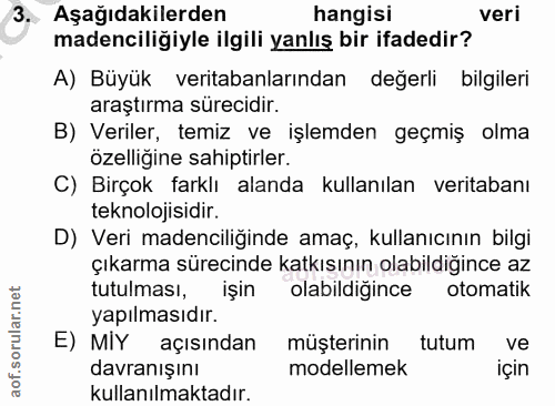 3. soru: Aşağıdakilerden hangisi veri madenciligiyle ilgili yanlış bir ifadedir? A) Büyük veritabanlarından değerli bilgileri…