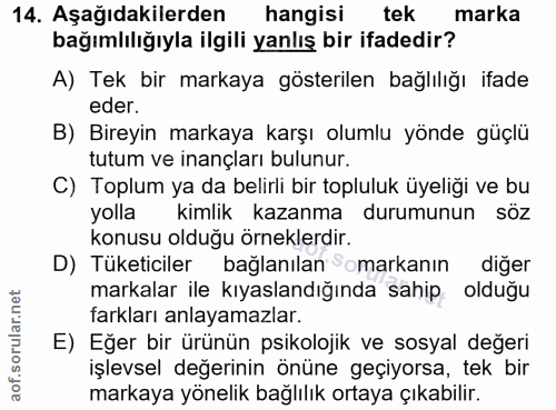 14. soru: Aşağıdakilerden hangisi tek marka bağımlılığıyla ilgili yanlış bir ifadedir? A) Tek bir markaya gösterilen bağlılığı…