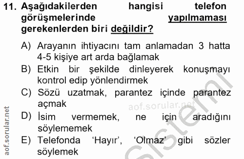 11. soru: Aşağıdakilerden hangisi telefon görüşmelerinde yapılmaması gerekenlerden biri değildir? A) Arayanın ihtiyacını tam an…