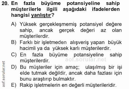 20. soru: En fazla büyüme potansiyeline sahip müşterilerle ilgili aşağıdaki ifadelerden hangisi yanlıştır? A) Yüksek gerçekleşm…