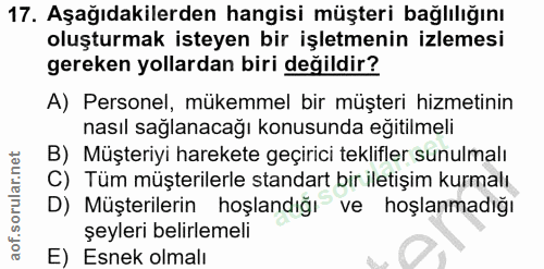 17. soru: Aşağıdakilerden hangisi müşteri bağlılığını oluşturmak isteyen bir işletmenin izlemesi gereken yollardan biri değildi…