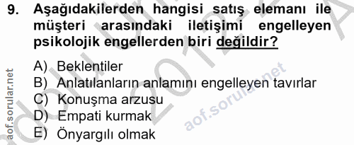 9. soru: Aşağıdakilerden hangisi satış elemanı ile müşteri arasındaki iletişimi engelleyen psikolojik engellerden biri değildi…