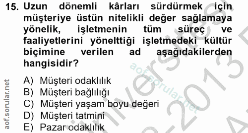 15. soru: Uzun dönemli kârları sürdürmek için müşteriye üstün nitelikli değer sağlamaya yönelik, işletmenin tüm süreç ve faaliy…