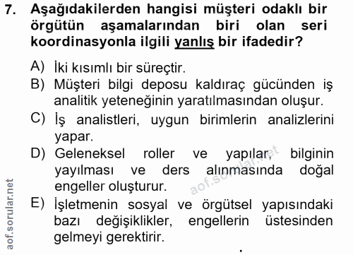7. soru: Aşağıdakilerden hangisi müşteri odaklı bir örgütün aşamalarından biri olan seri koordinasyonla ilgili yanlış bir ifad…