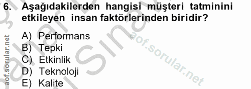 6. soru: Aşağıdakilerden hangisi müşteri tatminini etkileyen insan faktörlerinden biridir? A) Performans B) Tepki C) Etkinlik…
