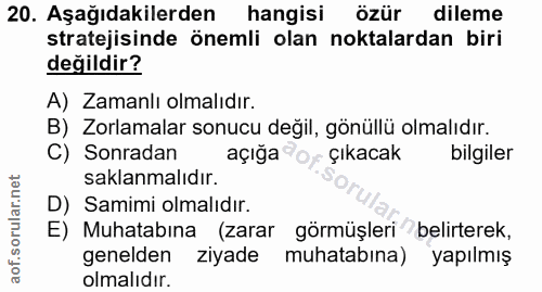 20. soru: Aşağıdakilerden| hangisi özür dileme stratejisinde önemli olan noktalardan biri değildir? A) Zamanlı olmalıdır. B) Zo…