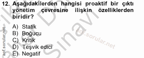 12. soru: Aşağıdakilerden hangisi proaktif bir çıktı yönetim çevresine ilişkin özelliklerden biridir? A) Statik B) Boğucu ina f…