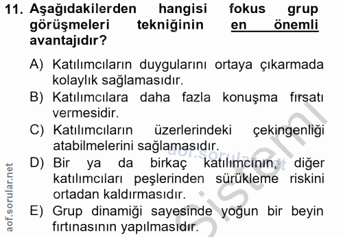 11. soru: Aşağıdakilerden hangisi fokus grup görüşmeleri tekniğinin en önemli avantajıdır? A) Katılımcıların duygularını ortaya…